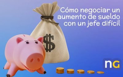 Cómo negociar un aumento de sueldo con un jefe difícil